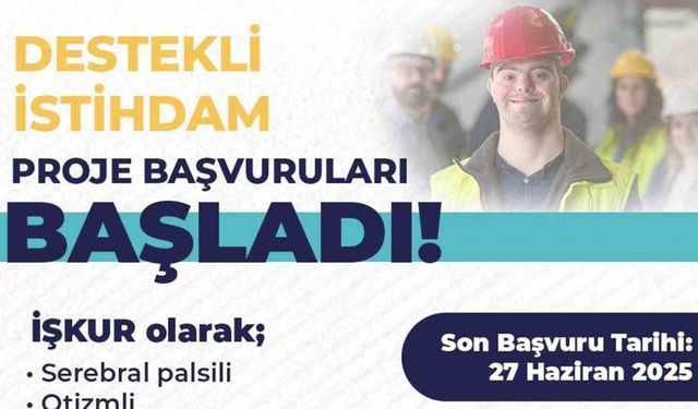 İŞKUR’dan özel ihtiyaçlı bireylere yönelik destekli istihdam projesi başvuruları başladı