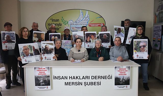 İHD Mersin Şube Eş Başkanı Kaya: “Depremzedeler hala mağduriyet yaşıyor”