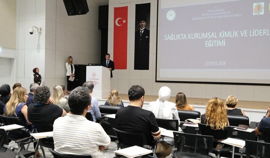 Mersin'de sağlık yöneticilerine 'güçlü liderlik' eğitimi