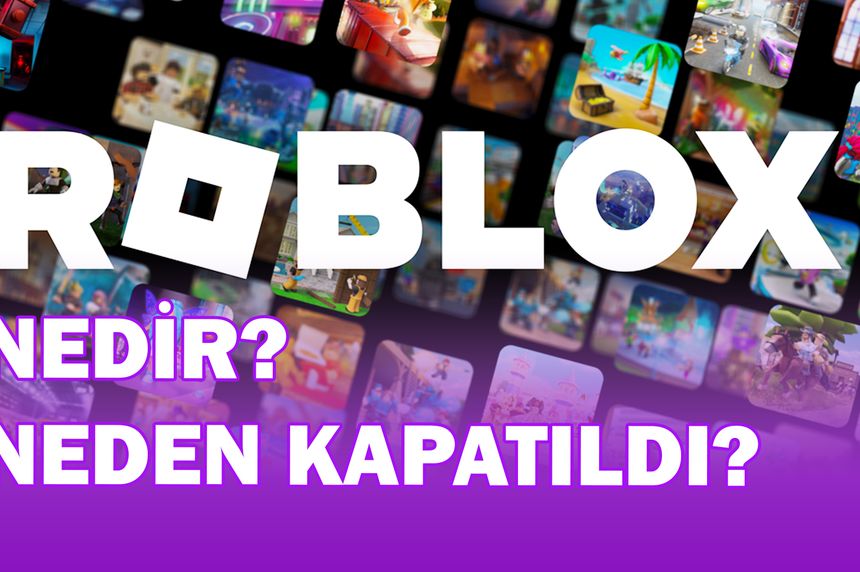 Roblox nedir? Neden Kapatıldı?